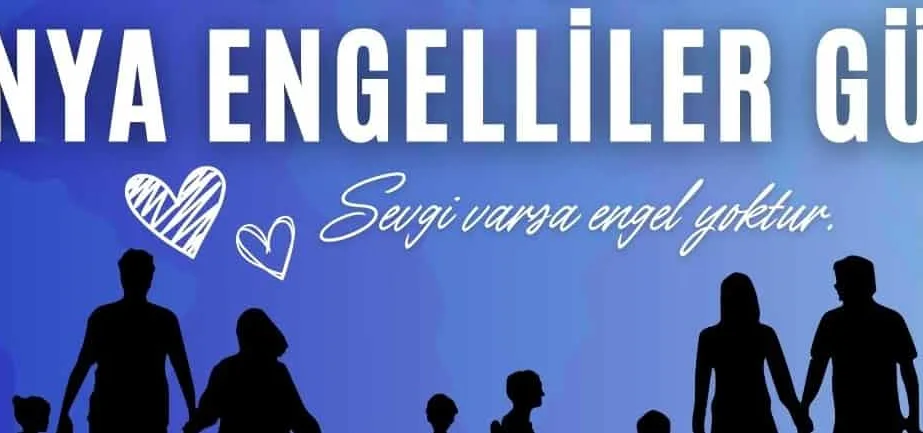 Afiş: “DÜNYA ENGELLİLER GÜNÜ” başlığı, “Sevgi varsa engel yoktur” sözü ve altta el ele tutuşan insan siluetleri.