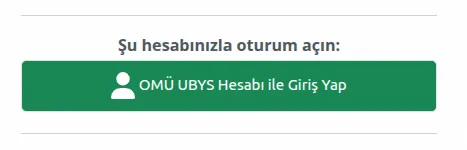 Şu hesabınızla oturum açın başlığı altında OMÜ UBYS Hesabı ile Giriş Yap yazan yeşil oturum açma düğmesi.